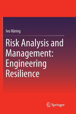 Risk Analysis and Management: Engineering Resilience - H�ring, Ivo