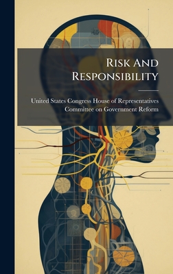 Risk And Responsibility - United States Congress House of Repre (Creator)