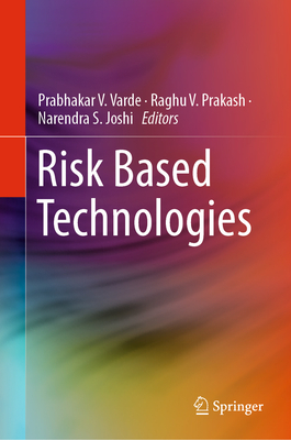 Risk Based Technologies - Varde, Prabhakar V (Editor), and Prakash, Raghu V (Editor), and Joshi, Narendra S (Editor)