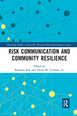 Risk Communication and Community Resilience - Kar, Bandana (Editor), and Cochran, David M. (Editor)