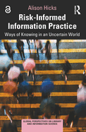 Risk-Informed Information Practice: Ways of Knowing in an Uncertain World