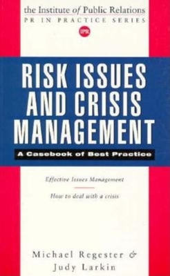 Risk Issues and Crisis Management: A Casebook of Best Practice - Regester, Michael, and Larkin, Judy