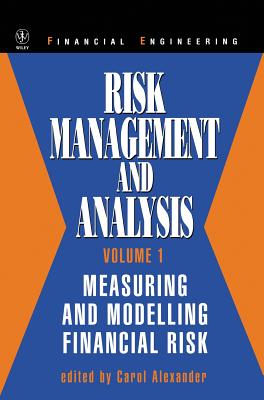 Risk Management and Analysis, Volume 1: Measuring and Modelling Financial Risk - Alexander, Carol (Editor), and Hull, John C (Foreword by)