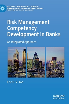 Risk Management Competency Development in Banks: An Integrated Approach - Koh, Eric H Y