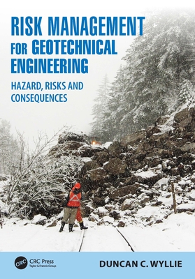 Risk Management for Geotechnical Engineering: Hazard, Risks and Consequences - Wyllie, Duncan C