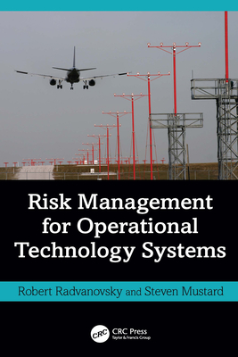 Risk Management for Operational Technology (Ot) Systems - Radvanovsky, Robert, and Mustard, Steven