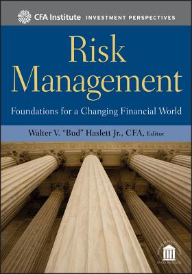 Risk Management: Foundations for a Changing Financial World - Haslett, Walter V Bud (Editor)