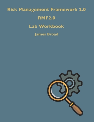 Risk Management Framework 2.0 Workbook - Leinenbach, Emily (Editor), and Broad, James