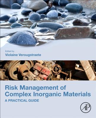 Risk Management of Complex Inorganic Materials: A Practical Guide - Verougstraete, Violaine (Editor)