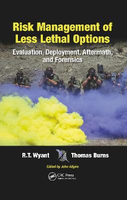 Risk Management of Less Lethal Options: Evaluation, Deployment, Aftermath, and Forensics - Wyant, R.T., and Burns, Thomas