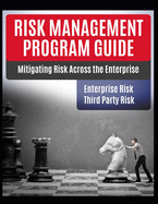 Risk Management Program Guide: Mitigating IT Risk Across The Enterprise