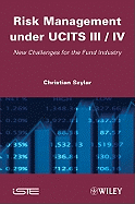 Risk Management Under Ucits III / IV: New Challenges for the Fund Industry