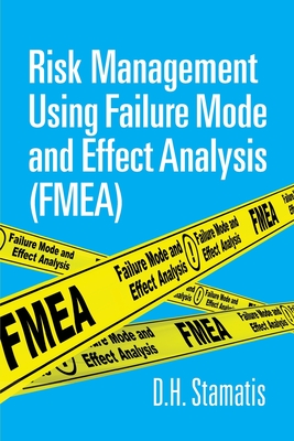 Risk Management Using Failure Mode and Effect Analysis (Fmea) - Stamatis, D H