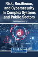 Risk, Resilience, and Cybersecurity in Complex Systems and Public Sectors
