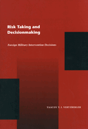 Risk Taking and Decision Making: Foreign Military Intervention Decisions