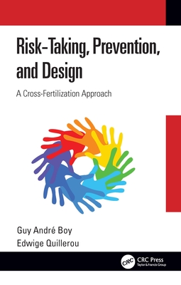 Risk-Taking, Prevention and Design: A Cross-Fertilization Approach - Andre Boy, Guy (Editor), and Quillerou, Edwige (Editor)