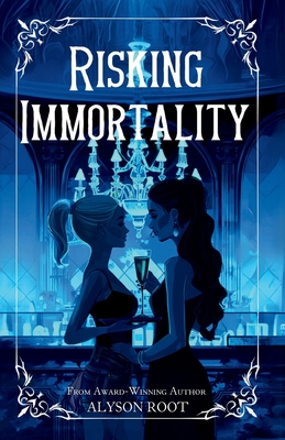 Risking Immortality - Root, Alyson, and Sullivan, Tara (Editor)
