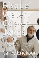 Risque" Water Cooler Jokes: Jokes, Qoutations and Funny Stories