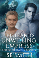 Rist?ard Unwilling Empress: Lords of Kassis Book 4