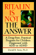 Ritalin Is Not the Answer: A Drug-Free, Practical Program for Children Diagnosed with Add or ADHD