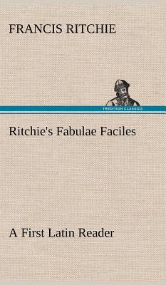 Ritchie's Fabulae Faciles A First Latin Reader - Ritchie, Francis