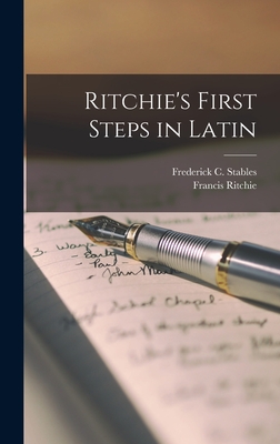 Ritchie's First Steps in Latin - Ritchie, Francis, and Stables, Frederick C