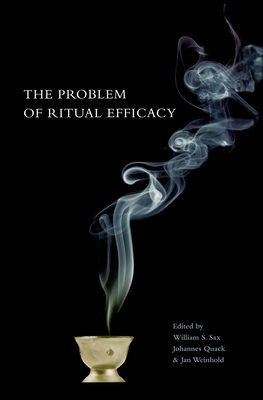 Ritual Efficacy - Sax, William (Editor), and Quack, Johannes (Editor), and Weinhold, Jan (Editor)