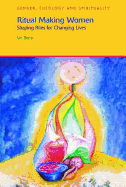 Ritual Making Women: Shaping Rites for Changing Lives