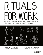 Rituals for Work: 50 Ways to Create Engagement, Shared Purpose, and a Culture That Can Adapt to Change