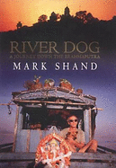 River Dog: A Journey Down the Brahmaputra