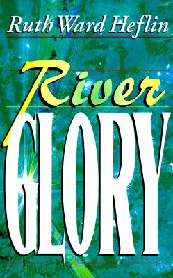 River Glory - Heflin, Ruth Ward