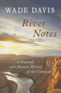 River Notes: A Natural and Human History of the Colorado