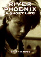 River Phoenix - Robb, Brian J