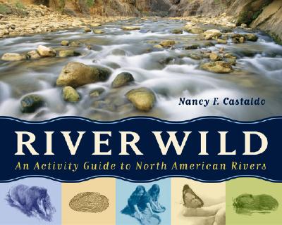 River Wild: An Activity Guide to North American Rivers - Castaldo, Nancy F