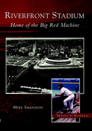 Riverfront Stadium: Home of the Big Red Machine