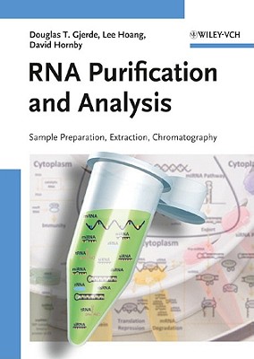 RNA Purification and Analysis: Sample Preparation, Extraction, Chromatography - Gjerde, Douglas T, and Hoang, Lee, and Hornby, David