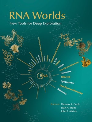 RNA Worlds: New Tools for Deep Exploration - Cech, Thomas R, and Steitz, Joan A, and Atkins, John F