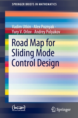 Road Map for Sliding Mode Control Design - Utkin, Vadim, and Poznyak, Alex, and Orlov, Yury V