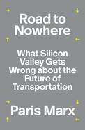 Road to Nowhere: What Silicon Valley Gets Wrong about the Future of Transportation