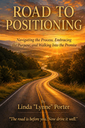 Road to Positioning: Navigating the Process, Embracing the Purpose, and Walking Into the Promise