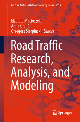 Road Traffic Research, Analysis, and Modeling - Macioszek, Elzbieta (Editor), and Gran�, Anna (Editor), and Sierpinski, Grzegorz (Editor)