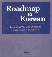 Roadmap to Korean: Everything You Ever Wanted to Know about the Language