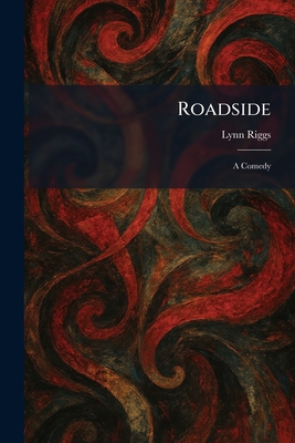 Roadside: A Comedy - Riggs, Lynn