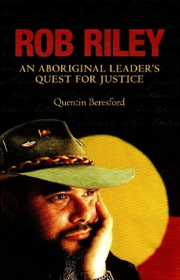 Rob Riley: An Aboriginal leader's quest for justice - Beresford, Quentin