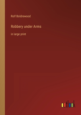 Robbery under Arms: in large print - Boldrewood, Rolf