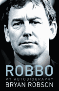 Robbo - My Autobiography: An extraordinary career