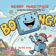 Robby McBotface: and the Day His Bottom Fell Off