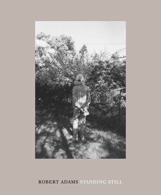 Robert Adams: Standing Still - Adams, Robert (Photographer)