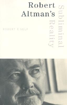 Robert Altman's Subliminal Reality - Self, Robert T