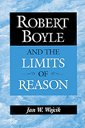Robert Boyle and the Limits of Reason
